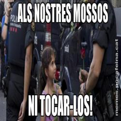 ALS NOSTRES MOSSOS NI TOCAR-LOS!