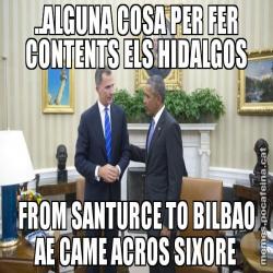 ..ALGUNA COSA PER FER CONTENTS ELS HIDALGOS FROM SANTURCE TO BILBAO AE CAME ACROS SIXORE