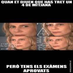 QUAN ET DIUEN QUE HAS TRET UN 4 DE MITJANA PERÒ TENS ELS EXÀMENS APROVATS