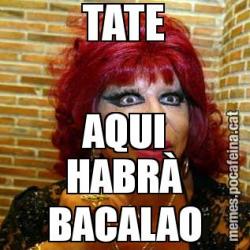 TATE AQUI HABRÀ BACALAO