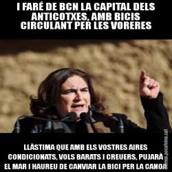 I FARÉ DE BCN LA CAPITAL DELS ANTICOTXES, AMB BICIS CIRCULANT PER LES VORERES LLÀSTIMA QUE AMB ELS VOSTRES AIRES CONDICIONATS, VOLS BARATS I CREUERS, PUJARÀ EL MAR I HAUREU DE CANVIAR LA BICI PER LA CANOA