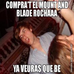 COMPRA'T EL MOUNT AND BLADE ROCHAAA YA VEURAS QUE BE