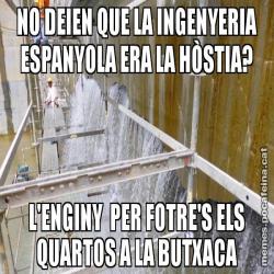 NO DEIEN QUE LA INGENYERIA ESPANYOLA ERA LA HÒSTIA? L'ENGINY  PER FOTRE'S ELS QUARTOS A LA BUTXACA