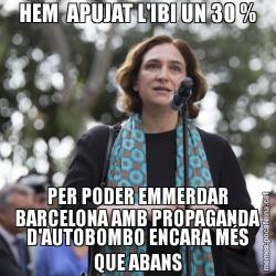 HEM  APUJAT L'IBI UN 30 % PER PODER EMMERDAR BARCELONA AMB PROPAGANDA D'AUTOBOMBO ENCARA MÉS QUE ABANS