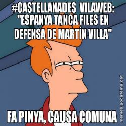 #CASTELLANADES VILAWEB: "ESPANYA TANCA FILES EN DEFENSA DE MARTÍN VILLA" FA PINYA, CAUSA COMUNA