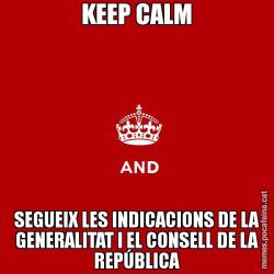 KEEP CALM SEGUEIX LES INDICACIONS DE LA GENERALITAT I EL CONSELL DE LA REPÚBLICA