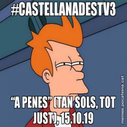 #CASTELLANADESTV3 “A PENES” (TAN SOLS, TOT JUST), 15.10.19
