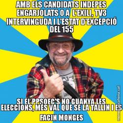 AMB ELS CANDIDATS INDEPES ENGARJOLATS O A  L'EXILI, TV3 INTERVINGUDA I L'ESTAT D'EXCEPCIÓ DEL 155 SI EL PPSOEC'S NO GUANYA LES ELECCIONS, MÉS VAL QUE SE LA TALLIN I ES FACIN MONGES