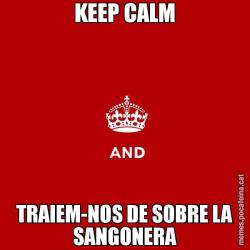 KEEP CALM TRAIEM-NOS DE SOBRE LA SANGONERA