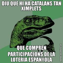 DIU QUE HI HA CATALANS TAN XIMPLETS QUE COMPREN PARTICIPACIONS DE LA LOTERIA ESPANYOLA