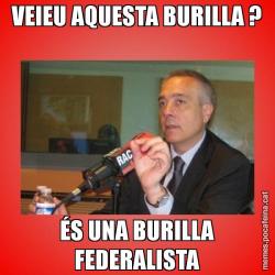 VEIEU AQUESTA BURILLA ? ÉS UNA BURILLA FEDERALISTA