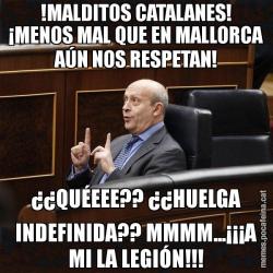 !MALDITOS CATALANES! ¡MENOS MAL QUE EN MALLORCA AÚN NOS RESPETAN! ¿¿QUÉEEE?? ¿¿HUELGA INDEFINIDA?? MMMM...¡¡¡A MI LA LEGIÓN!!!