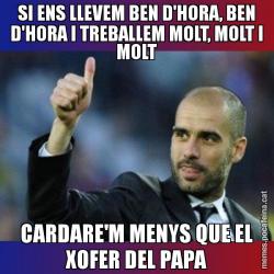 SI ENS LLEVEM BEN D'HORA, BEN D'HORA I TREBALLEM MOLT, MOLT I MOLT CARDARE'M MENYS QUE EL XOFER DEL PAPA