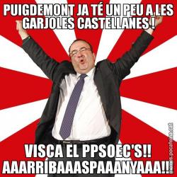 PUIGDEMONT JA TÉ UN PEU A LES GARJOLES CASTELLANES ! VISCA EL PPSOEC'S!! AAARRIBAAASPAAANYAAA!!!