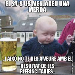 EL 27-S US MENJAREU UNA MERDA ..I AIXÒ NO TE RES A VEURE AMB EL RESULTAT DE LES PLEBISCITÀRIES..