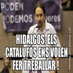 HIDALGOS: ELS CATALUFOS ENS VOLEN FER TREBALLAR !