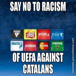 SAY NO TO RACISM OF UEFA AGAINST CATALANS