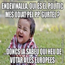 ENDEVINALLA: QUI ÉS EL POLÍTIC MÉS ODIAT PEL PP-GURTEL ? ...DONCS JA SABEU QUI HEU DE VOTAR A LES EUROPEES