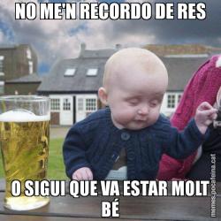 NO ME'N RECORDO DE RES O SIGUI QUE VA ESTAR MOLT BÉ