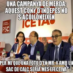 UNA CAMPANYA DE MERDA: AQUEST CONY D'INDEPES NO S'ACOLLONEIXEN PER MI QUE UNA FOTO D'EN MR. X AMB UN SAC DE CALÇ SERIA MÉS EFECTIVA