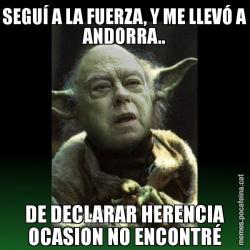 SEGUÍ A LA FUERZA, Y ME LLEVÓ A ANDORRA.. DE DECLARAR HERENCIA OCASION NO ENCONTRÉ