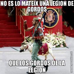 NO ES LO MATEIX UNA LEGION DE GORDOS QUE LOS GORDOS DE LA LEGION