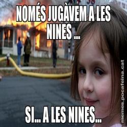 NOMÉS JUGÀVEM A LES NINES ... SI... A LES NINES...