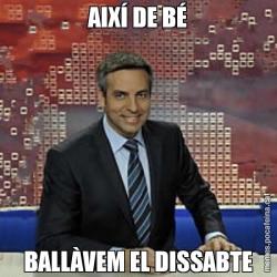 AIXÍ DE BÉ BALLÀVEM EL DISSABTE