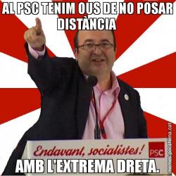 AL PSC TENIM OUS DE NO POSAR DISTÀNCIA  AMB L'EXTREMA DRETA.