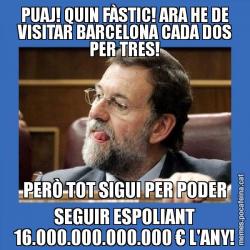 PUAJ! QUIN FÀSTIC! ARA HE DE VISITAR BARCELONA CADA DOS PER TRES! PERÒ TOT SIGUI PER PODER SEGUIR ESPOLIANT 16.000.000.000.000 € L'ANY!