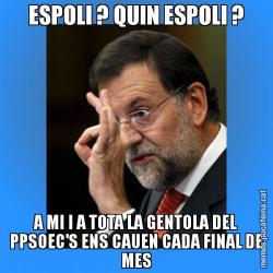 ESPOLI ? QUIN ESPOLI ? A MI I A TOTA LA GENTOLA DEL PPSOEC'S ENS CAUEN CADA FINAL DE MES