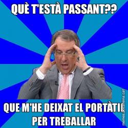 QUÈ T'ESTÀ PASSANT?? QUE M'HE DEIXAT EL PORTÀTIL PER TREBALLAR