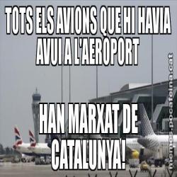TOTS ELS AVIONS QUE HI HAVIA AVUI A L'AEROPORT HAN MARXAT DE CATALUNYA!