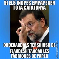SI ELS INDPES EMPAPEREN TOTA CATALUNYA ORDENARÉ ALS TERSHIOSH DE FLANDESH TANCAR LES FÀBRIQUES DE PAPER