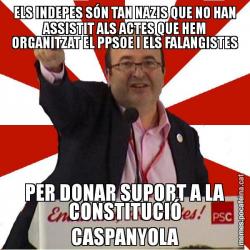 ELS INDEPES SÓN TAN NAZIS QUE NO HAN ASSISTIT ALS ACTES QUE HEM ORGANITZAT EL PPSOE I ELS FALANGISTES PER DONAR SUPORT A LA CONSTITUCIÓ CASPANYOLA