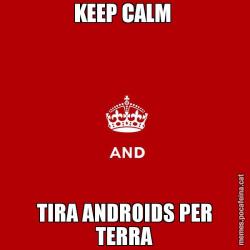 KEEP CALM  TIRA ANDROIDS PER TERRA