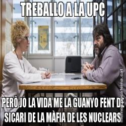 TREBALLO A LA UPC PERÒ JO LA VIDA ME LA GUANYO FENT DE SICARI DE LA MÀFIA DE LES NUCLEARS
