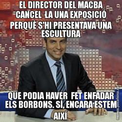 EL DIRECTOR DEL MACBA CANCEL·LA UNA EXPOSICIÓ PERQUÈ S'HI PRESENTAVA UNA ESCULTURA QUE PODIA HAVER  FET ENFADAR ELS BORBONS. SÍ, ENCARA ESTEM AIXÍ