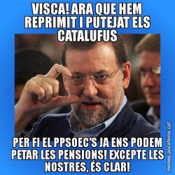 VISCA! ARA QUE HEM REPRIMIT I PUTEJAT ELS CATALUFUS PER FI EL PPSOEC'S JA ENS PODEM PETAR LES PENSIONS! EXCEPTE LES NOSTRES, ÉS CLAR!