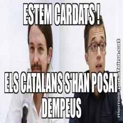 ESTEM CARDATS ! ELS CATALANS S'HAN POSAT DEMPEUS
