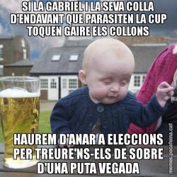 SI LA GABRIEL I LA SEVA COLLA D'ENDAVANT QUE PARASITEN LA CUP TOQUEN GAIRE ELS COLLONS HAUREM D'ANAR A ELECCIONS PER TREURE'NS-ELS DE SOBRE D'UNA PUTA VEGADA