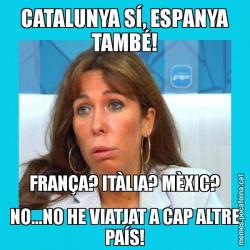 CATALUNYA SÍ, ESPANYA TAMBÉ! FRANÇA? ITÀLIA? MÈXIC? NO...NO HE VIATJAT A CAP ALTRE PAÍS!