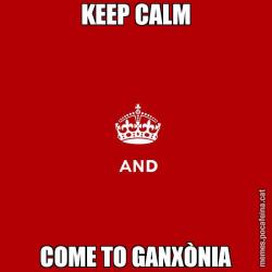 KEEP CALM COME TO GANXÒNIA