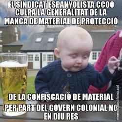 EL SINDICAT ESPANYOLISTA CCOO CULPA LA GENERALITAT DE LA MANCA DE MATERIAL DE PROTECCIÓ DE LA CONFISCACIÓ DE MATERIAL PER PART DEL GOVERN COLONIAL NO EN DIU RES
