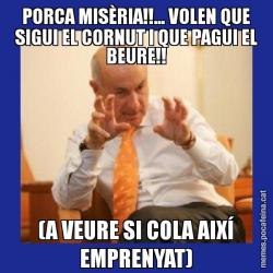 PORCA MISÈRIA!!... VOLEN QUE SIGUI EL CORNUT I QUE PAGUI EL BEURE!! (A VEURE SI COLA AIXÍ EMPRENYAT)