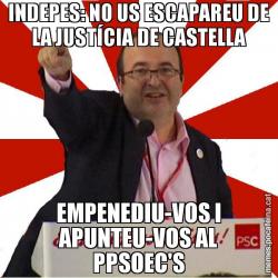 INDEPES: NO US ESCAPAREU DE LA JUSTÍCIA DE CASTELLA EMPENEDIU-VOS I APUNTEU-VOS AL PPSOEC'S