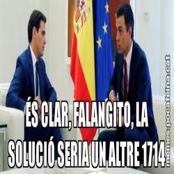 ÉS CLAR, FALANGITO, LA SOLUCIÓ SERIA UN ALTRE 1714