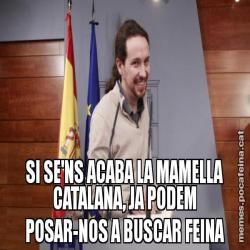 SI SE'NS ACABA LA MAMELLA CATALANA, JA PODEM POSAR-NOS A BUSCAR FEINA