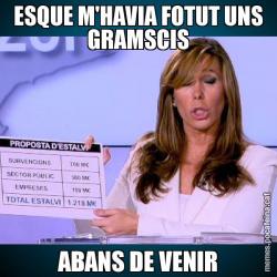 ESQUE M'HAVIA FOTUT UNS GRAMSCIS ABANS DE VENIR