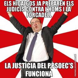 ELS HIDALGOS JA PREPAREN ELS JUDICIS CONTRA L'HOMS I LA FORCADELL LA JUSTÍCIA DEL PPSOEC'S FUNCIONA
